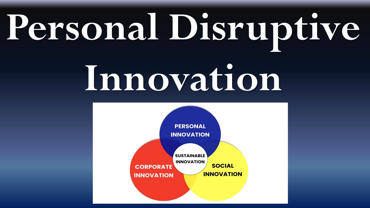 Personal Disruptive Innovation